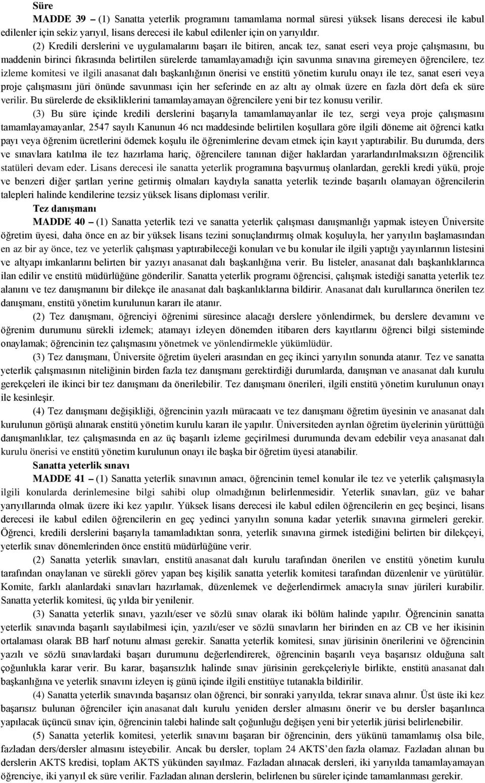 giremeyen öğrencilere, tez izleme komitesi ve ilgili anasanat dalı başkanlığının önerisi ve enstitü yönetim kurulu onayı ile tez, sanat eseri veya proje çalışmasını jüri önünde savunması için her