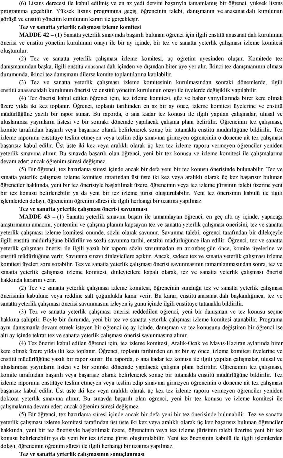 Tez ve sanatta yeterlik çalışması izleme komitesi MADDE 42 (1) Sanatta yeterlik sınavında başarılı bulunan öğrenci için ilgili enstitü anasanat dalı kurulunun önerisi ve enstitü yönetim kurulunun