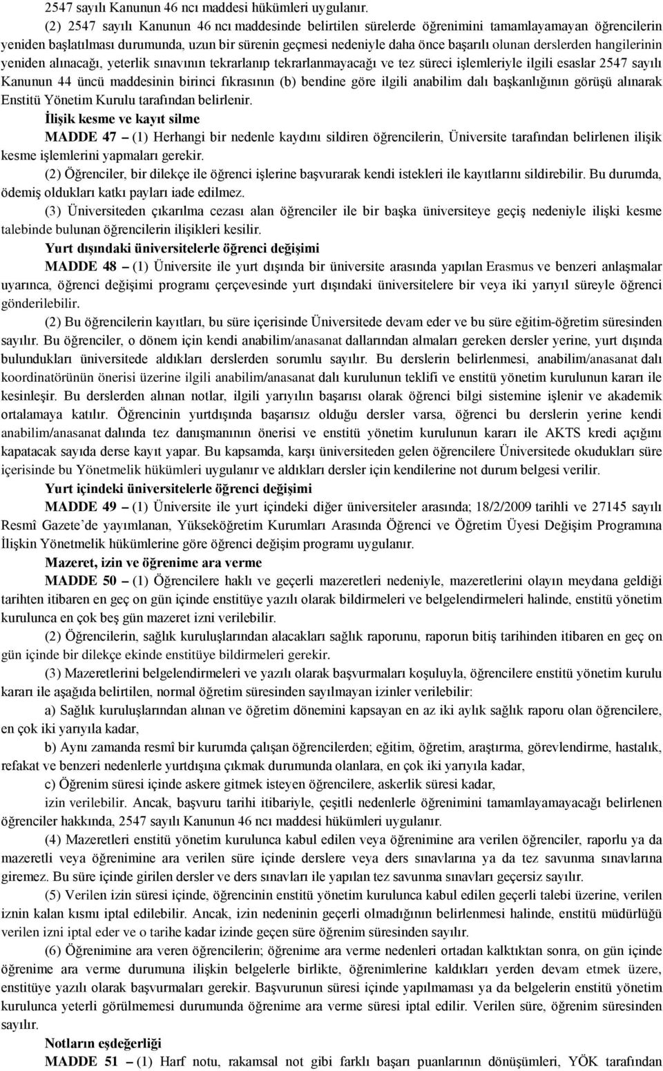 derslerden hangilerinin yeniden alınacağı, yeterlik sınavının tekrarlanıp tekrarlanmayacağı ve tez süreci işlemleriyle ilgili esaslar 2547 sayılı Kanunun 44 üncü maddesinin birinci fıkrasının (b)