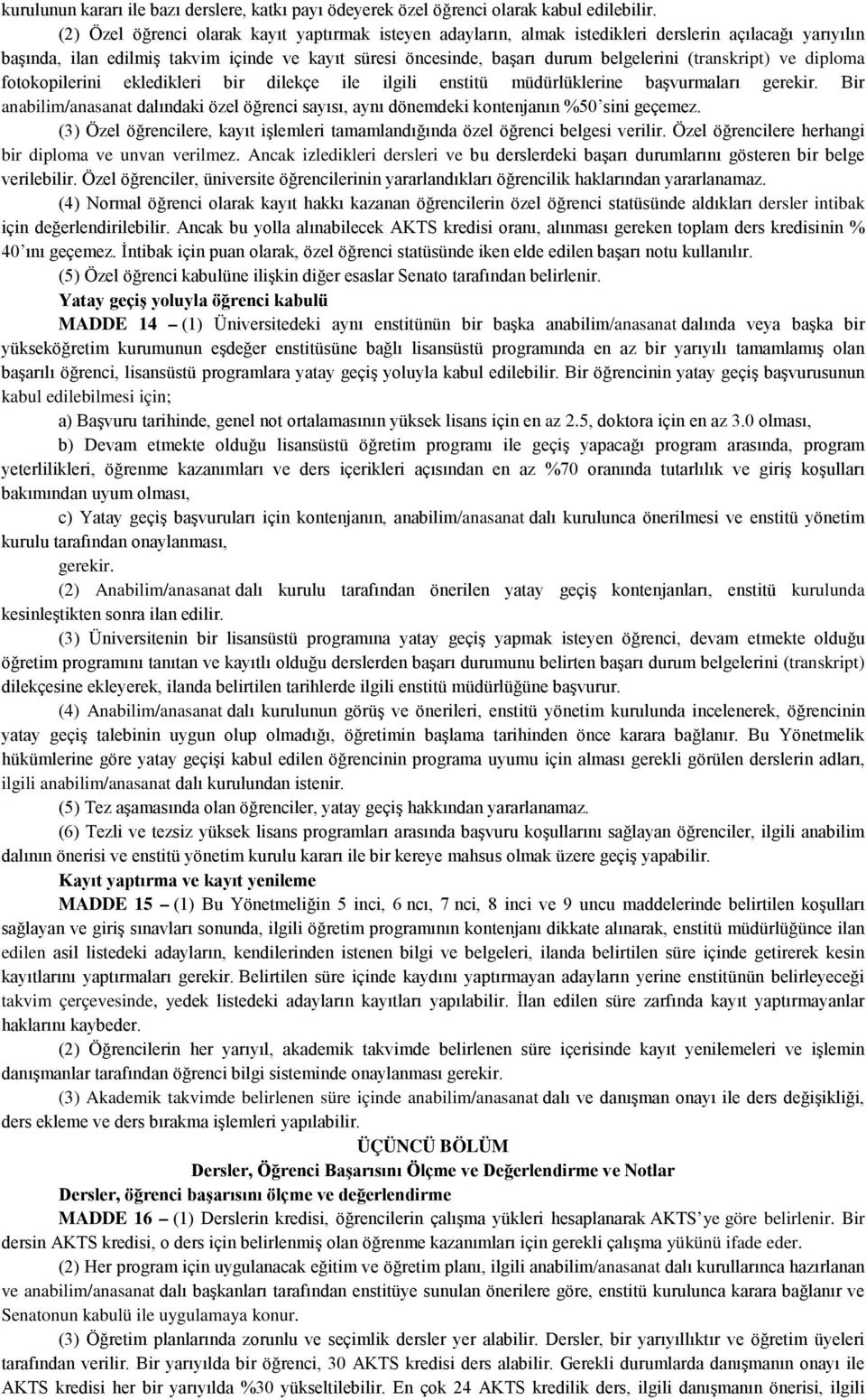 (transkript) ve diploma fotokopilerini ekledikleri bir dilekçe ile ilgili enstitü müdürlüklerine başvurmaları gerekir.