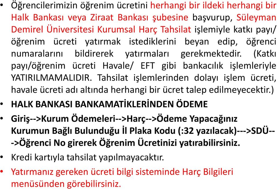 Tahsilat işlemlerinden dolayı işlem ücreti, havale ücreti adı altında herhangi bir ücret talep edilmeyecektir.