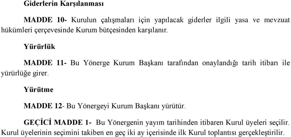 Yürürlük MADDE 11- Bu Yönerge Kurum Başkanı tarafından onaylandığı tarih itibarı ile yürürlüğe girer.