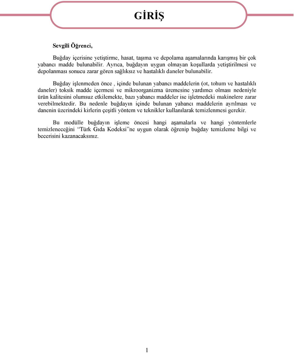 Buğday işlenmeden önce, içinde bulunan yabancı maddelerin (ot, tohum ve hastalıklı daneler) toksik madde içermesi ve mikroorganizma üremesine yardımcı olması nedeniyle ürün kalitesini olumsuz