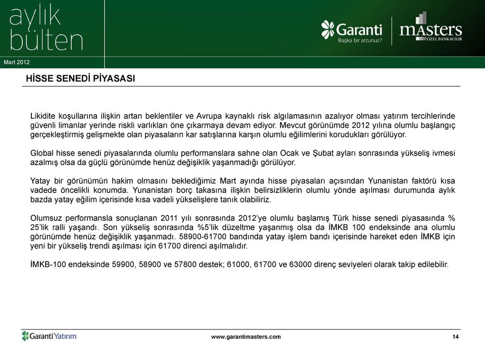 Global hisse senedi piyasalarında olumlu performanslara sahne olan Ocak ve Şubat ayları sonrasında yükseliş ivmesi azalmış olsa da güçlü görünümde henüz değişiklik yaşanmadığı görülüyor.