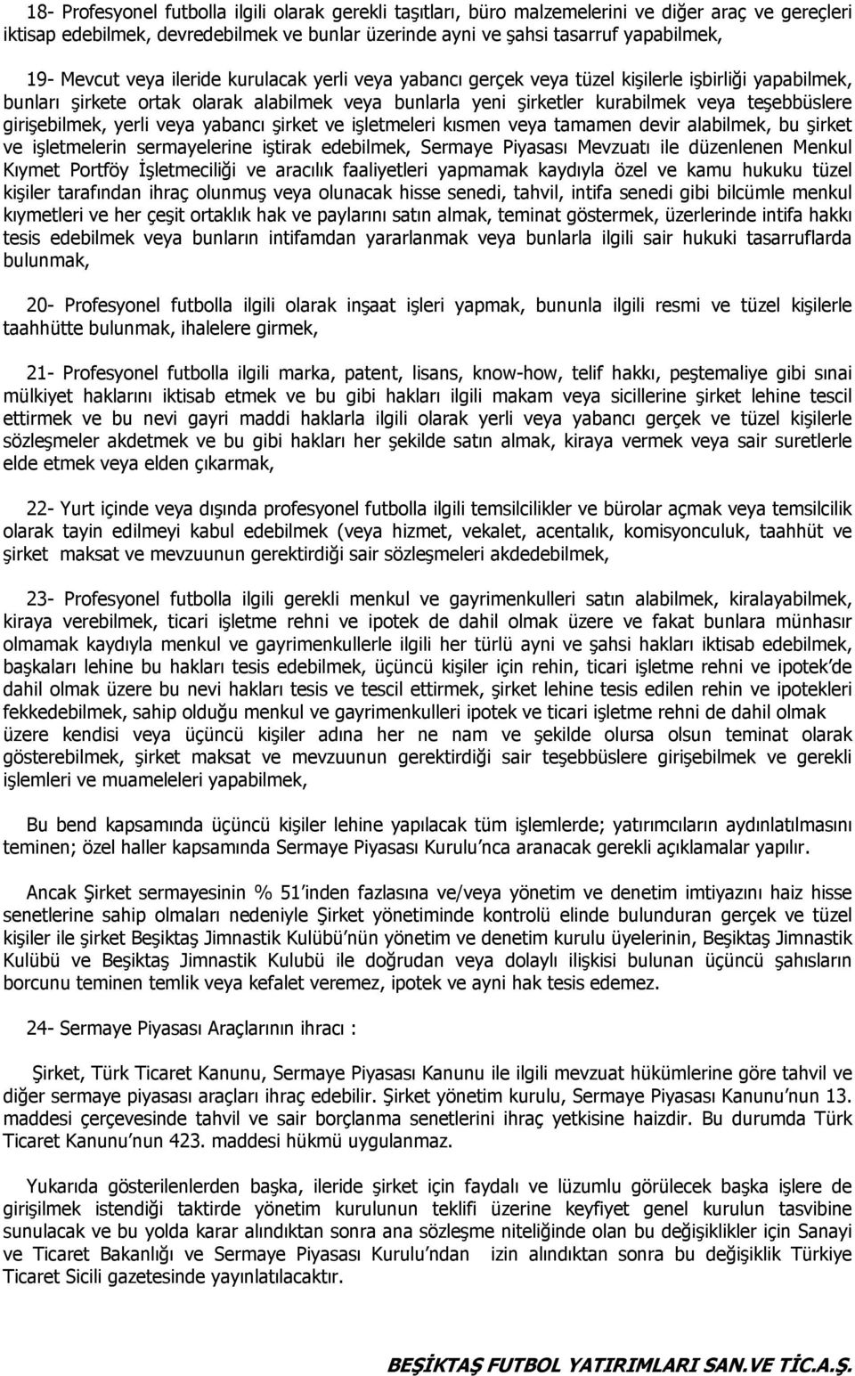 girişebilmek, yerli veya yabancı şirket ve işletmeleri kısmen veya tamamen devir alabilmek, bu şirket ve işletmelerin sermayelerine iştirak edebilmek, Sermaye Piyasası Mevzuatı ile düzenlenen Menkul