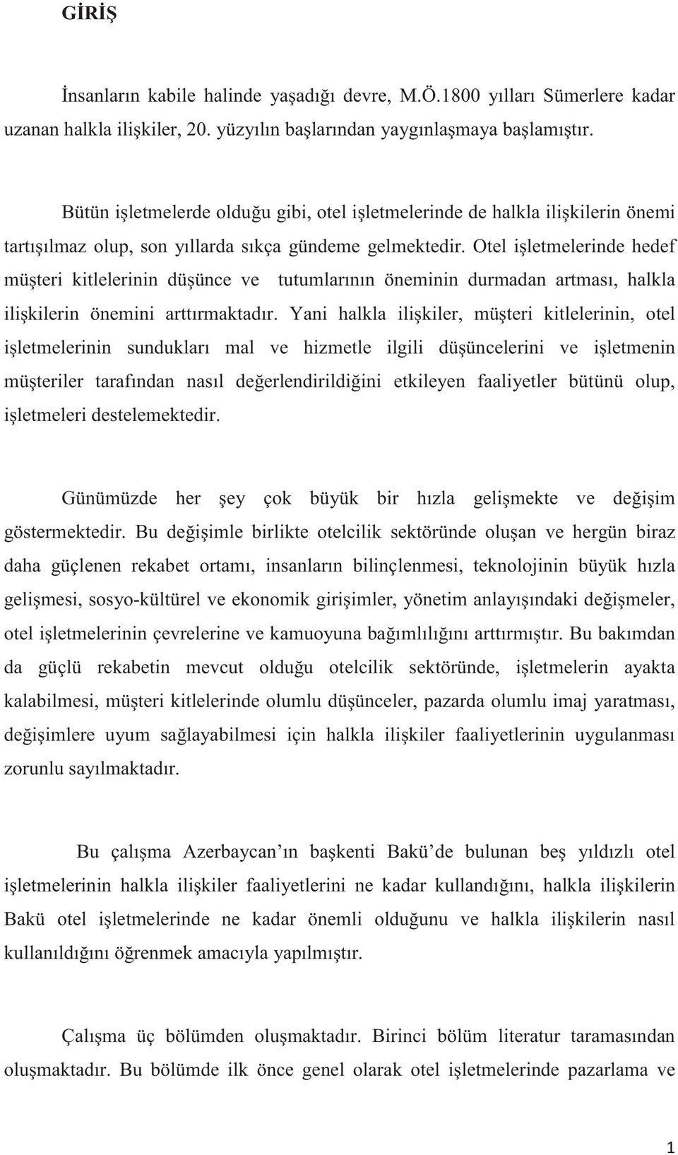 Otel iletmelerinde hedef müteri kitlelerinin düünce ve tutumlarının öneminin durmadan artması, halkla ilikilerin önemini arttırmaktadır.