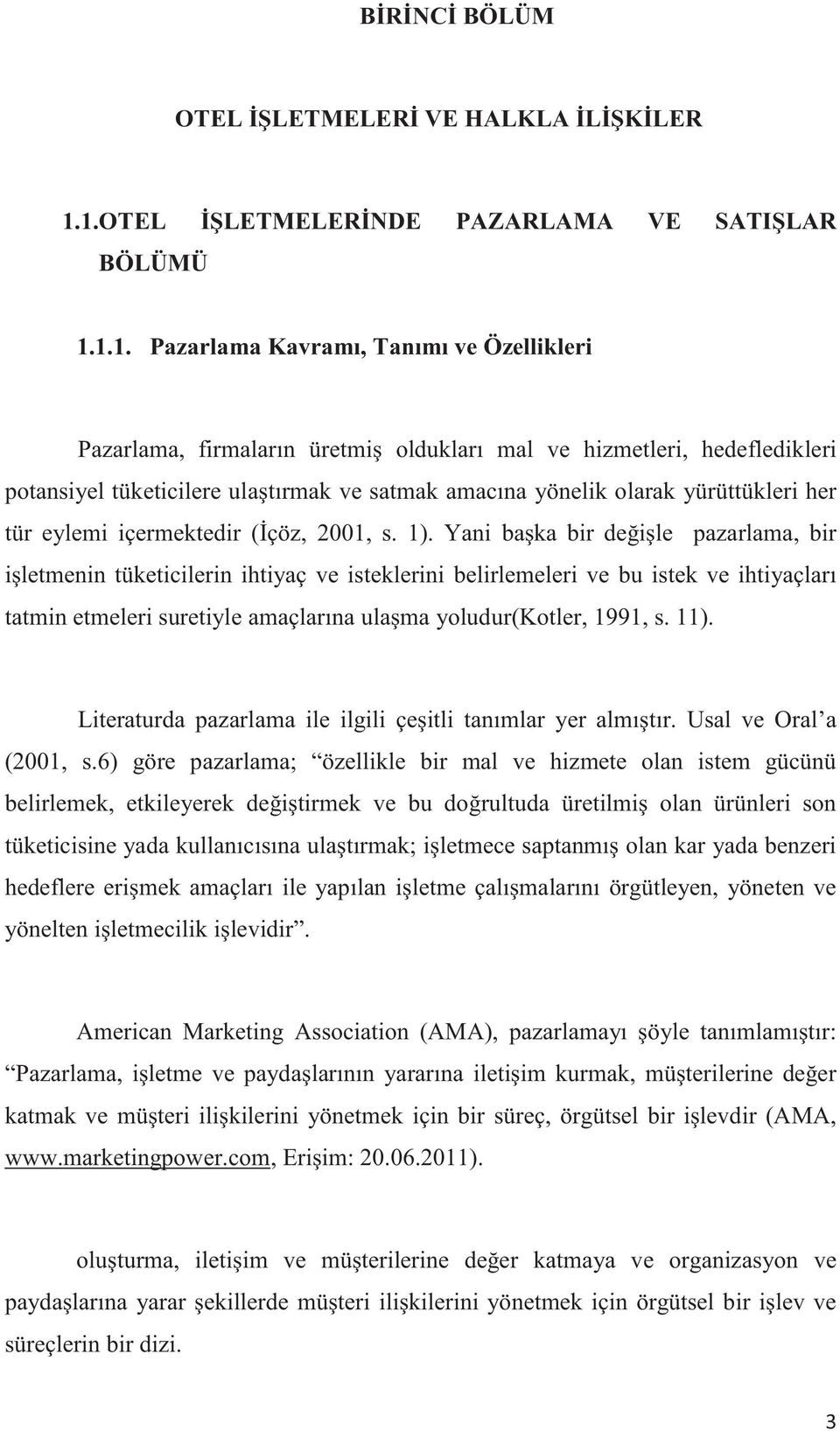 ulatırmak ve satmak amacına yönelik olarak yürüttükleri her tür eylemi içermektedir (çöz, 2001, s. 1).