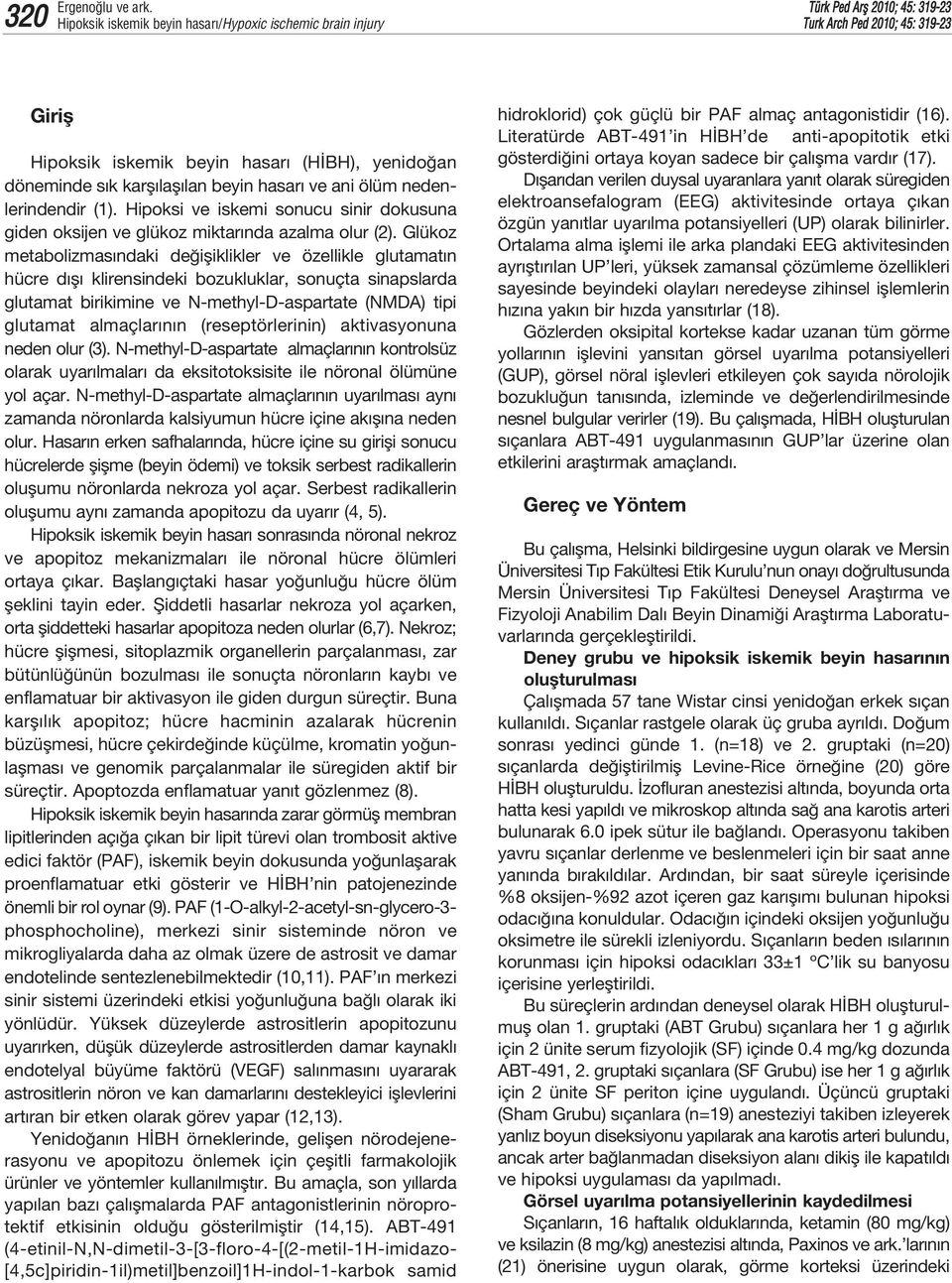 nedenlerindendir (1). Hipoksi ve iskemi sonucu sinir dokusuna giden oksijen ve glükoz miktar nda azalma olur (2).