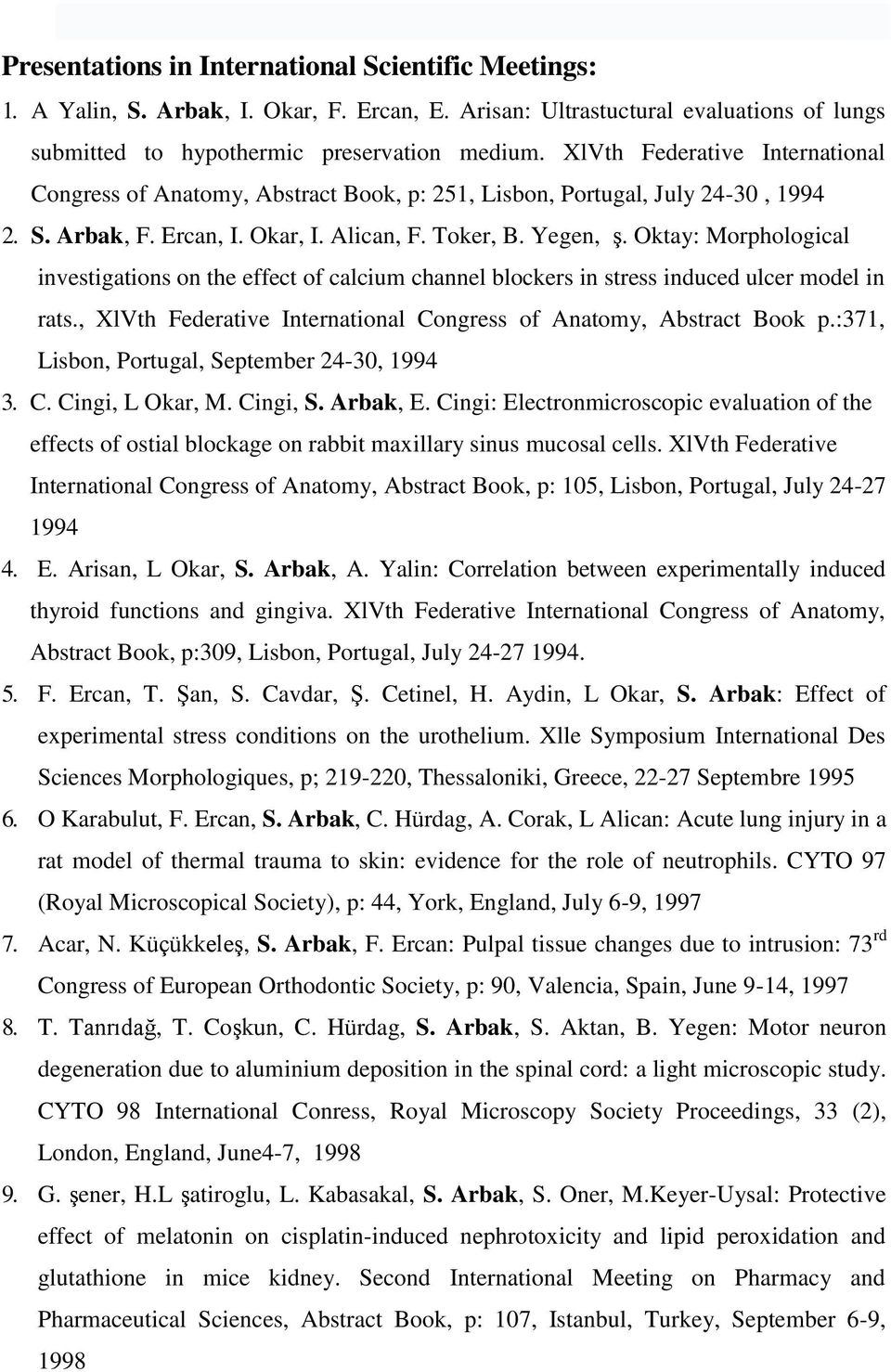 Oktay: Morphological investigations on the effect of calcium channel blockers in stress induced ulcer model in rats., XlVth Federative International Congress of Anatomy, Abstract Book p.