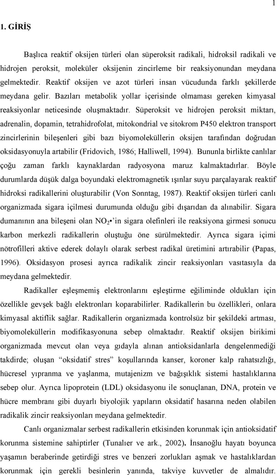 Süperoksit ve hidrojen peroksit miktarı, adrenalin, dopamin, tetrahidrofolat, mitokondrial ve sitokrom P450 elektron transport zincirlerinin bileşenleri gibi bazı biyomoleküllerin oksijen tarafından