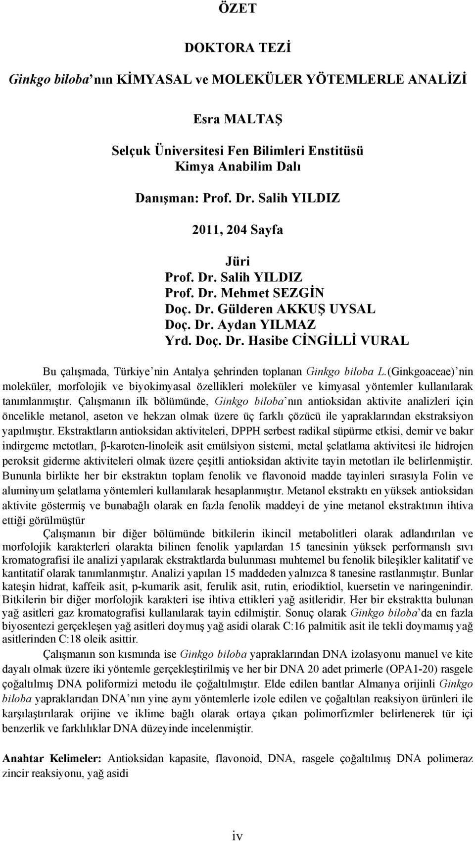 (Ginkgoaceae) nin moleküler, morfolojik ve biyokimyasal özellikleri moleküler ve kimyasal yöntemler kullanılarak tanımlanmıştır.