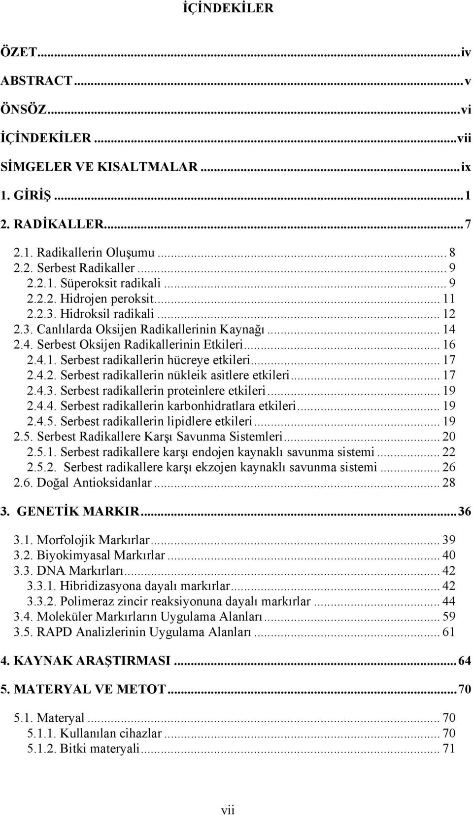 .. 17 2.4.2. Serbest radikallerin nükleik asitlere etkileri... 17 2.4.3. Serbest radikallerin proteinlere etkileri... 19 2.4.4. Serbest radikallerin karbonhidratlara etkileri... 19 2.4.5.