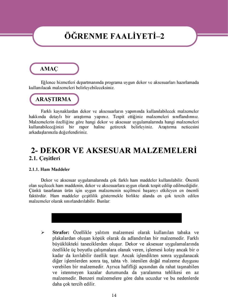 nda hangi malzemeleri kullanabileceğinizi bir rapor haline getirerek belirleyini Ara t rma neticesini arkada lar zla değerlendirini 2- DEKOR VE AKSESUAR MALZEMELERİ 2.1.