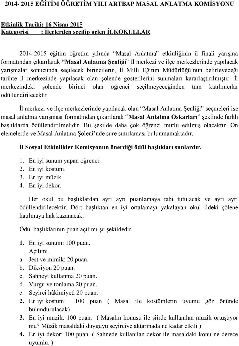 belirleyeceği tarihte il merkezinde yapılacak olan şölende gösterilerini sunmaları kararlaştırılmıştır.