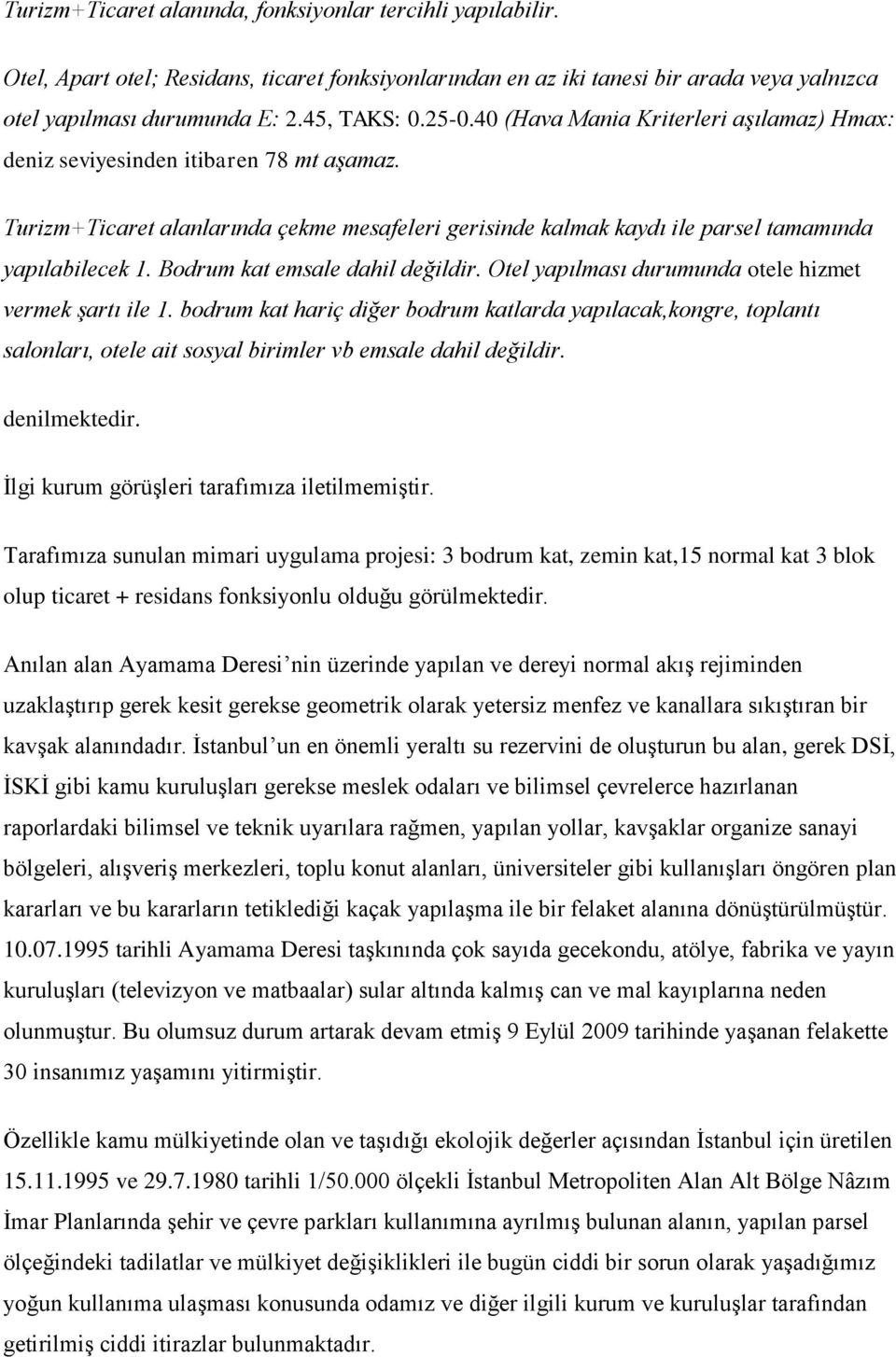 Bodrum kat emsale dahil değildir. Otel yapılması durumunda otele hizmet vermek şartı ile 1.