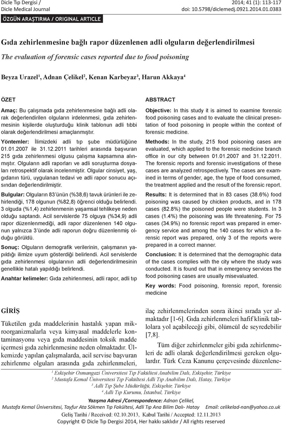 .01.0383 ÖZGÜN ARAŞTIRMA / ORIGINAL ARTICLE Gıda zehirlenmesine bağlı rapor düzenlenen adli olguların değerlendirilmesi The evaluation of forensic cases reported due to food poisoning Beyza Urazel 1,