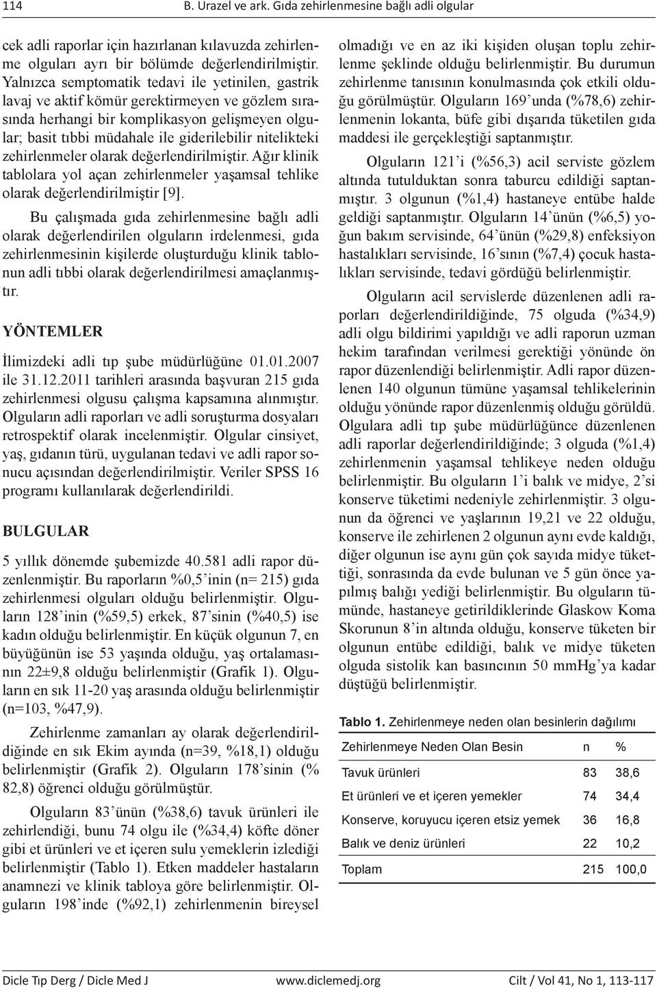 nitelikteki zehirlenmeler olarak değerlendirilmiştir. Ağır klinik tablolara yol açan zehirlenmeler yaşamsal tehlike olarak değerlendirilmiştir [9].