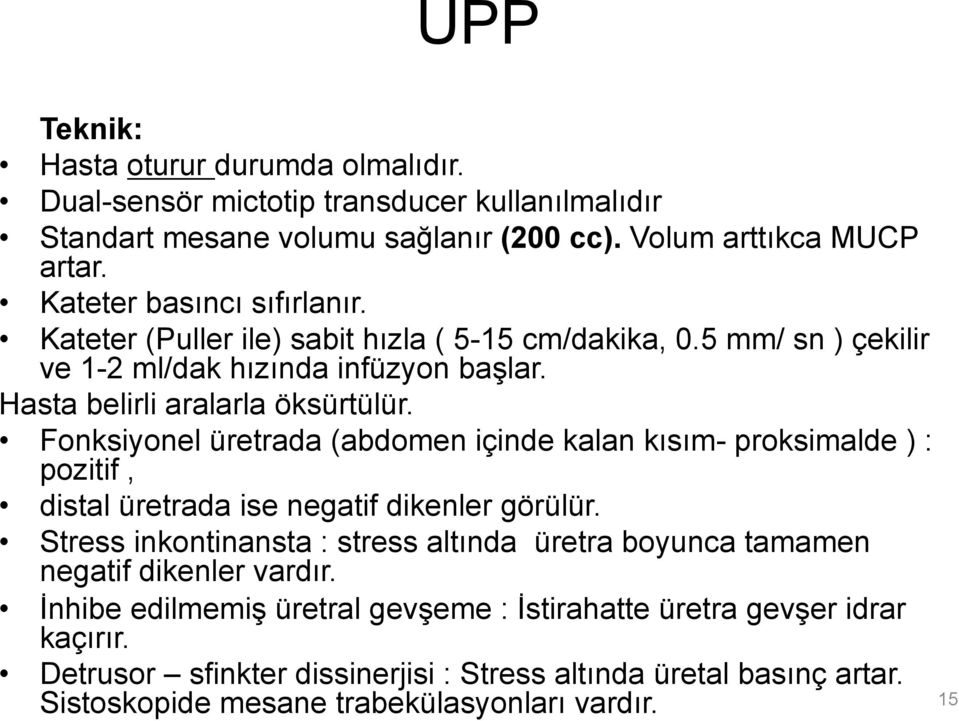 Fonksiyonel üretrada (abdomen içinde kalan kısım- proksimalde ) : pozitif, distal üretrada ise negatif dikenler görülür.