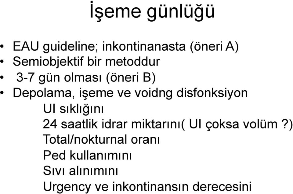 UI sıklığını 24 saatlik idrar miktarını( UI çoksa volüm?