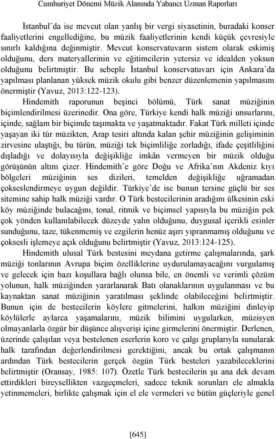 Bu sebeple İstanbul konservatuvarı için Ankara da yapılması planlanan yüksek müzik okulu gibi benzer düzenlemenin yapılmasını önermiştir (Yavuz, 2013:122-123).