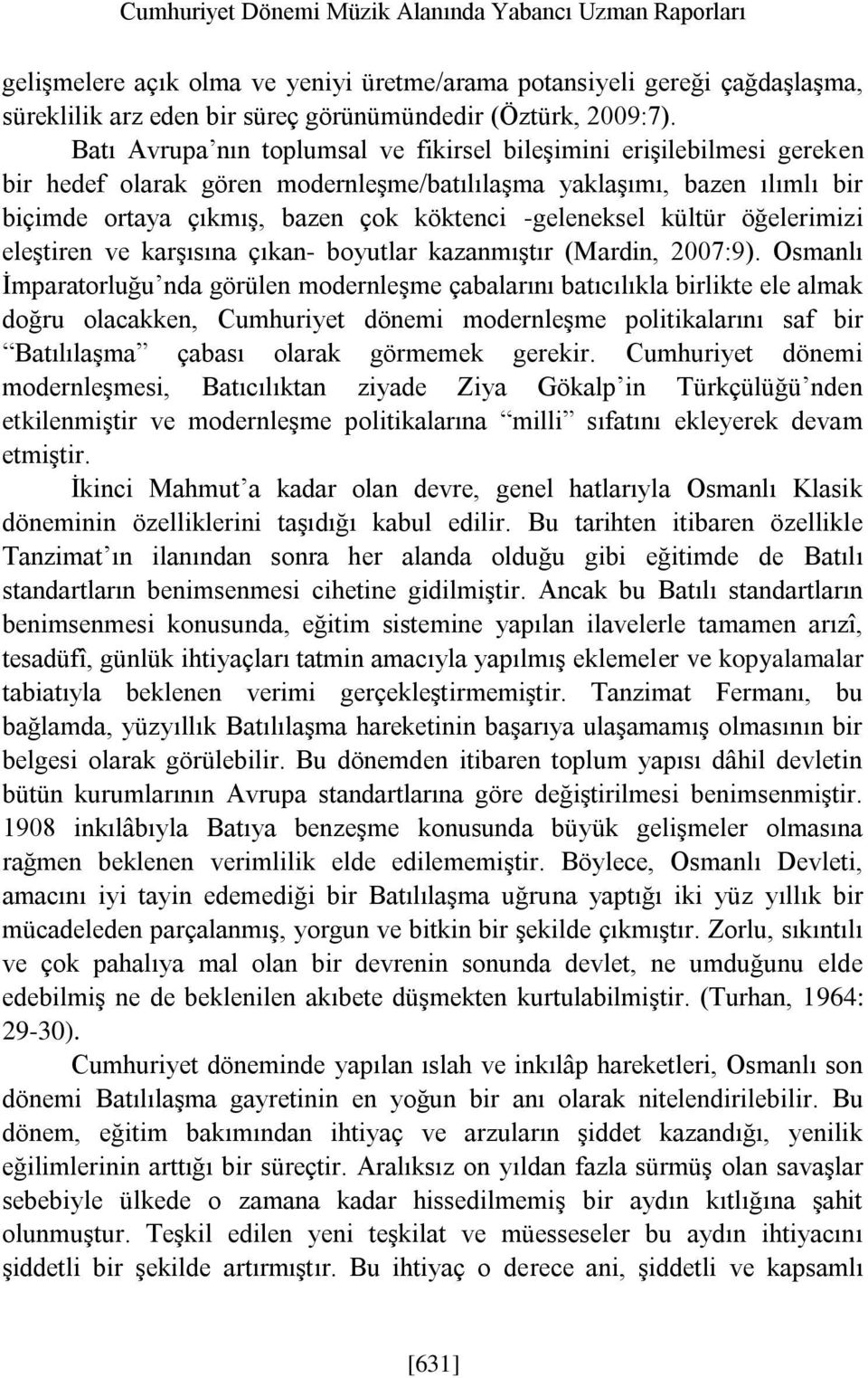 -geleneksel kültür öğelerimizi eleştiren ve karşısına çıkan- boyutlar kazanmıştır (Mardin, 2007:9).