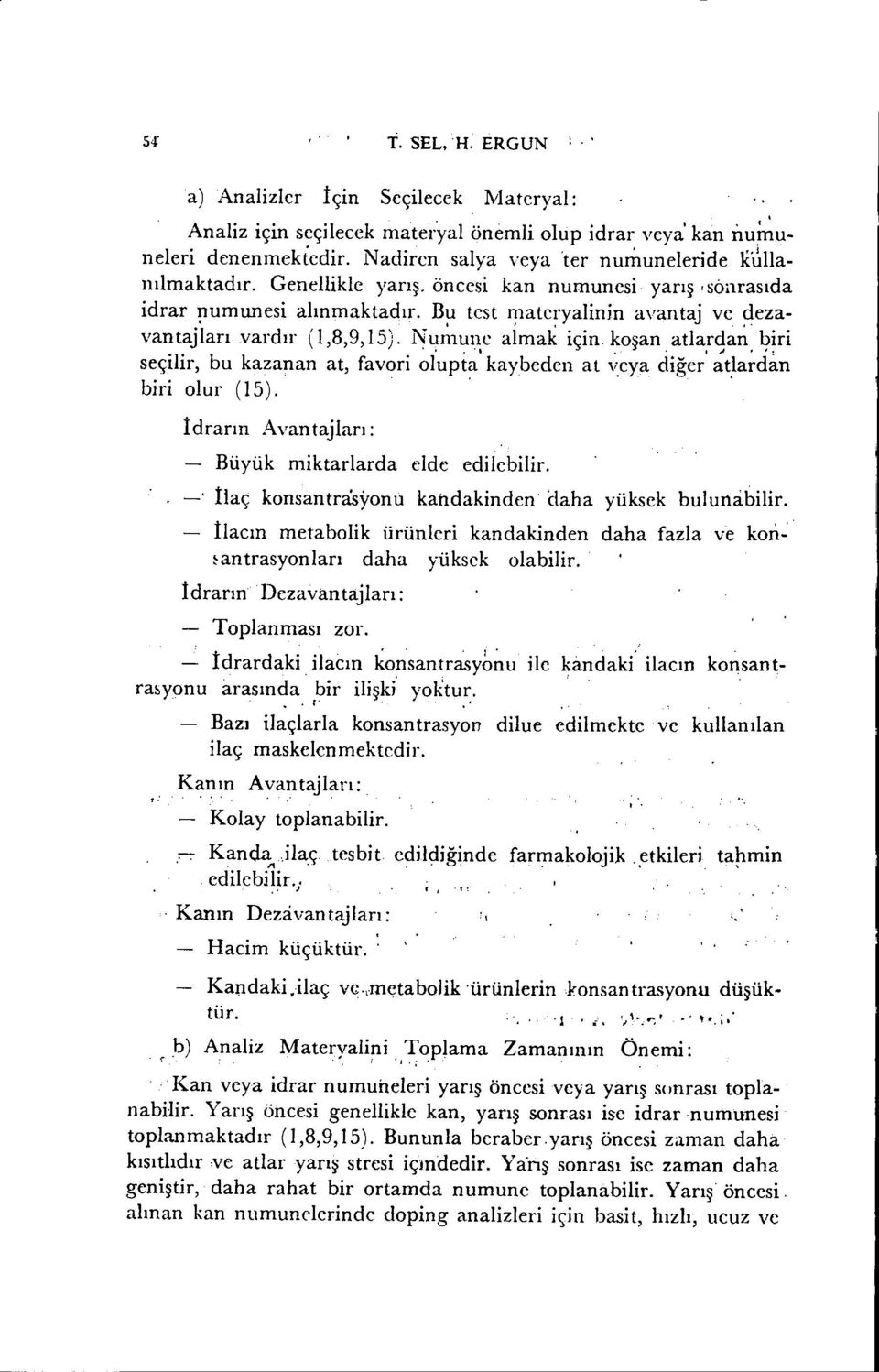 9~ri seçilir, bu kazanan at, favori olupta kaybeden at v.eya diğer at,lardan biri olur (15).. İdrarın Avantajları: Büyük miktarlarda elde edilebilir.