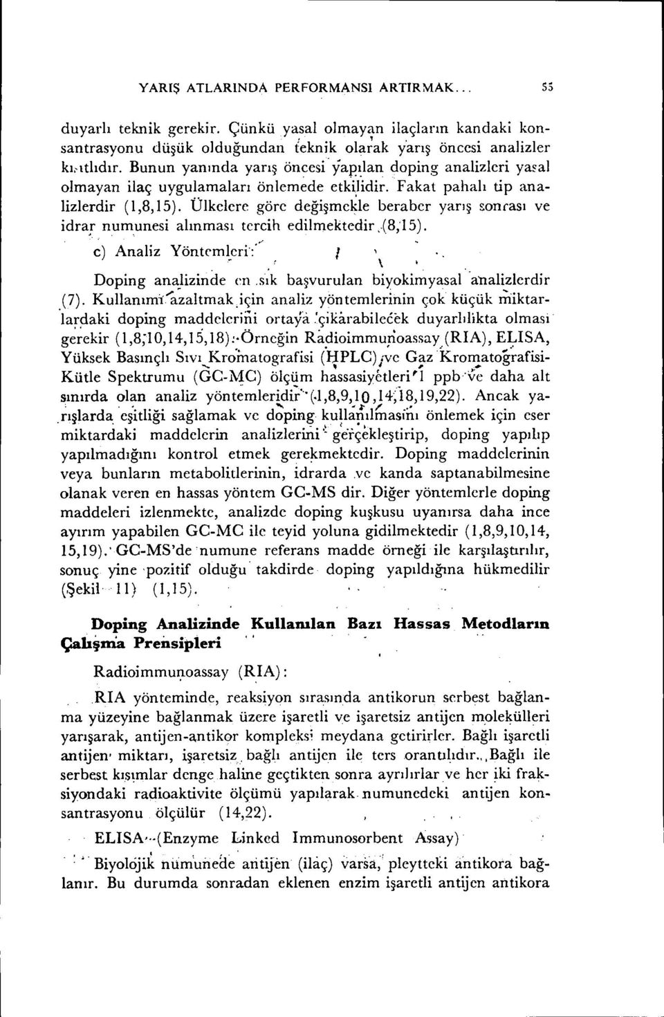 Ülkelere göre değişmekle beraber yarış wnrası ve idra,r numunesi alınması tereih edilmektedir,.(8;15). c) Analiz Yöntcml.eri<' i, \. Doping ana;,lizinde en.