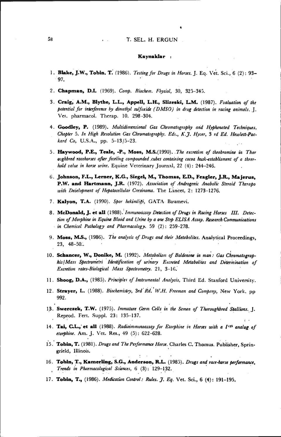 298-304. 4. Good1ey, P. (1989). Multidimensional Gas Chromatography and Hyphen<ıted Techniques. Chapter 5. In High Resolution Gas Chromatograph)'. Edr., K.]. Hyt'er, 3 rd Ed. Hewlett.Pac. kard Co, U.