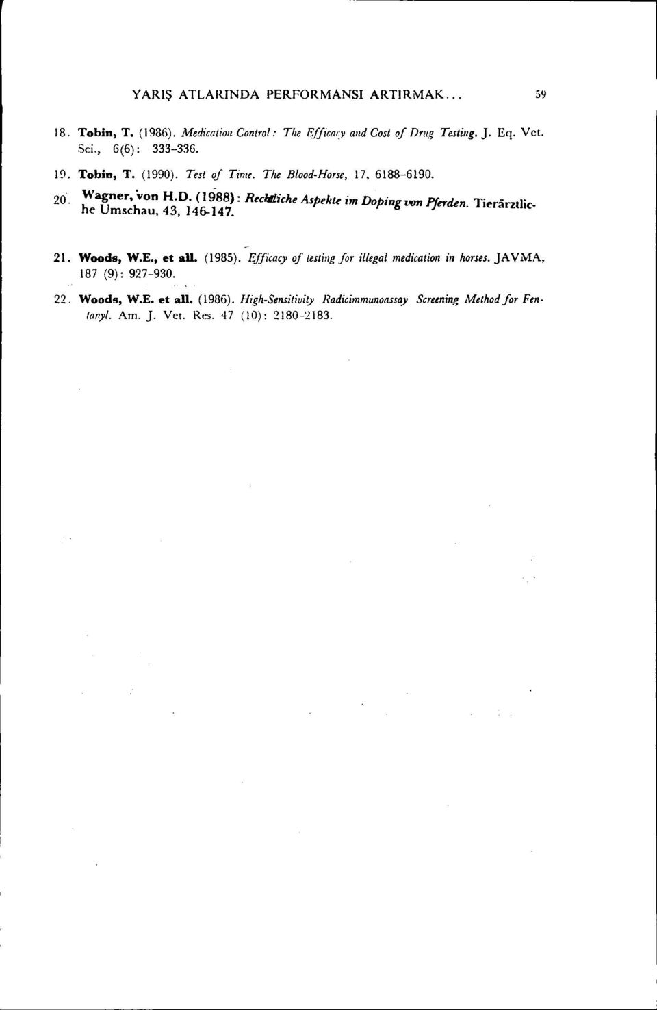 (1988): Recll/:iche Aspekte im Doping von Pferden. Tier.irzır _ he Umsehau, 43, 146-147. ıe 21. Woods, W.E., et all. (1985).