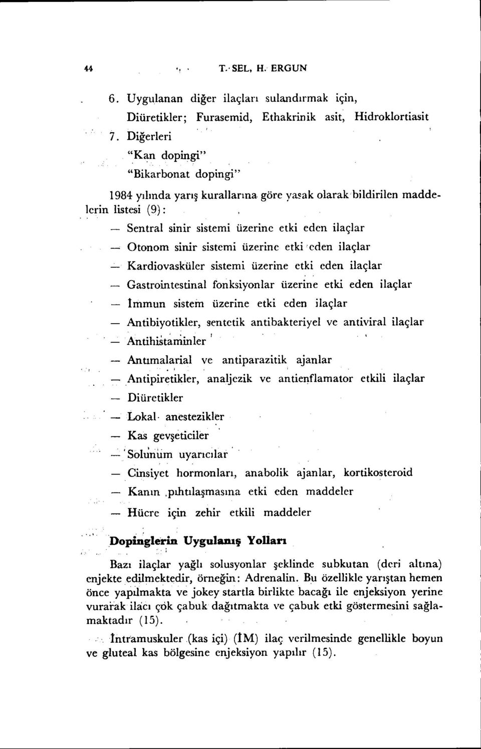 göre ya~ak olarakbildirilen maddeierin listesi (9): Sentral sinir sistemi üzerine etki eden ilaçlar Otonom sinir sistemi üzerine etkieden ilaçlar Kardiovasküler Gastrointestinal sistemi üzerine etki