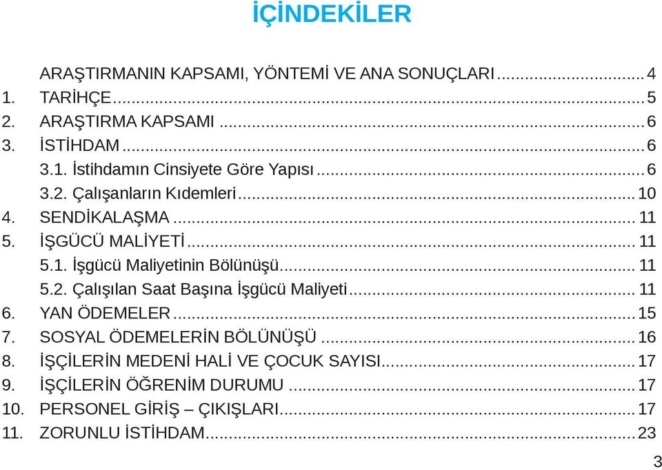 .. 11 6. YAN ÖDEMELER...15 7. SOSYAL ÖDEMELERİN BÖLÜNÜŞÜ...16 8. İŞÇİLERİN MEDENİ HALİ VE ÇOCUK SAYISI...17 9.