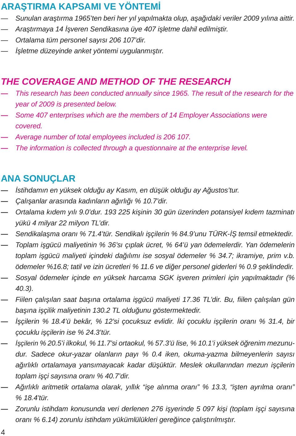 The result of the research for the year of 2009 is presented below. Some 407 enterprises which are the members of 14 Employer Associations were covered.