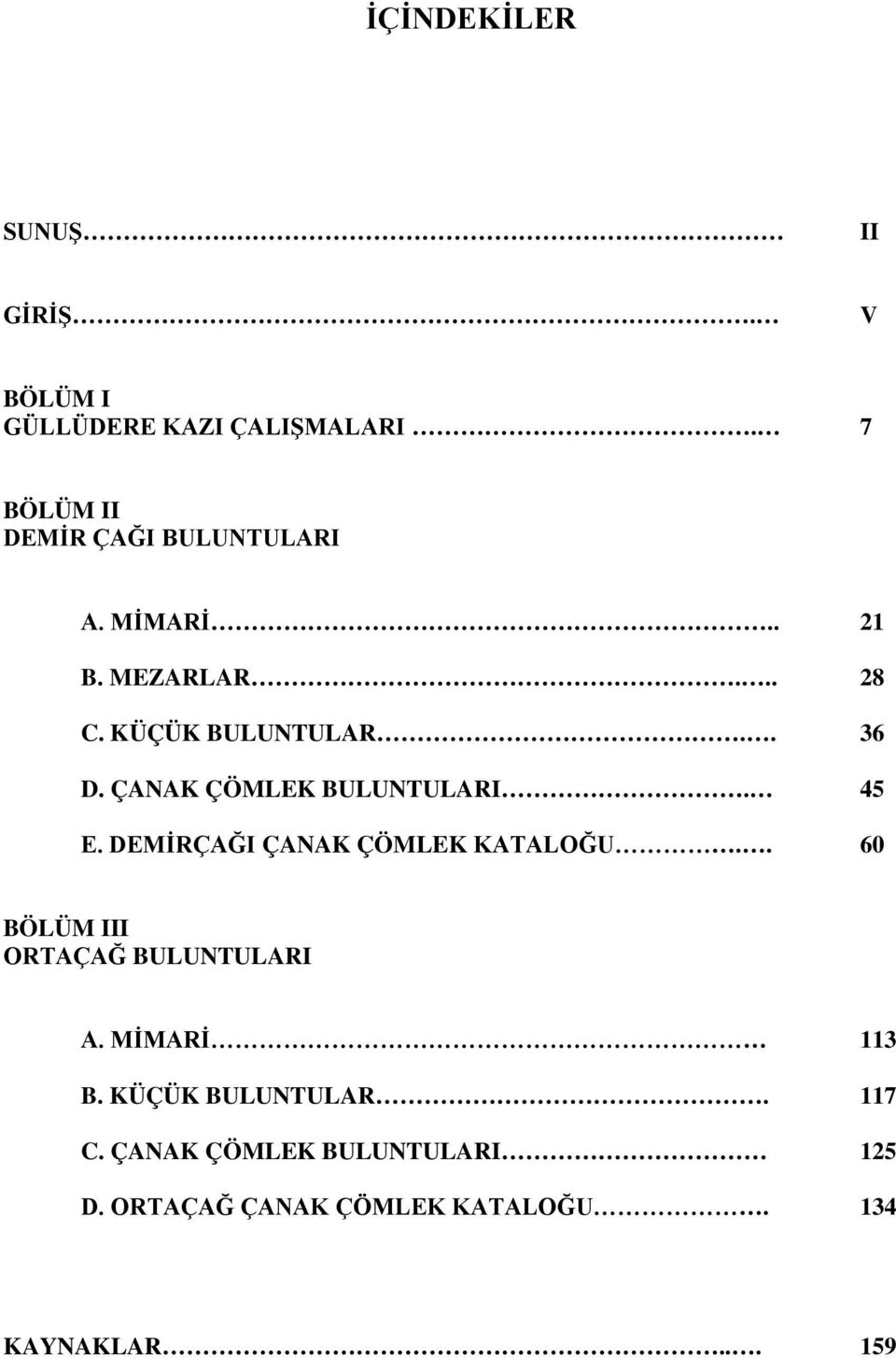 ÇANAK ÇÖMLEK BULUNTULARI. 45 E. DEMİRÇAĞI ÇANAK ÇÖMLEK KATALOĞU.