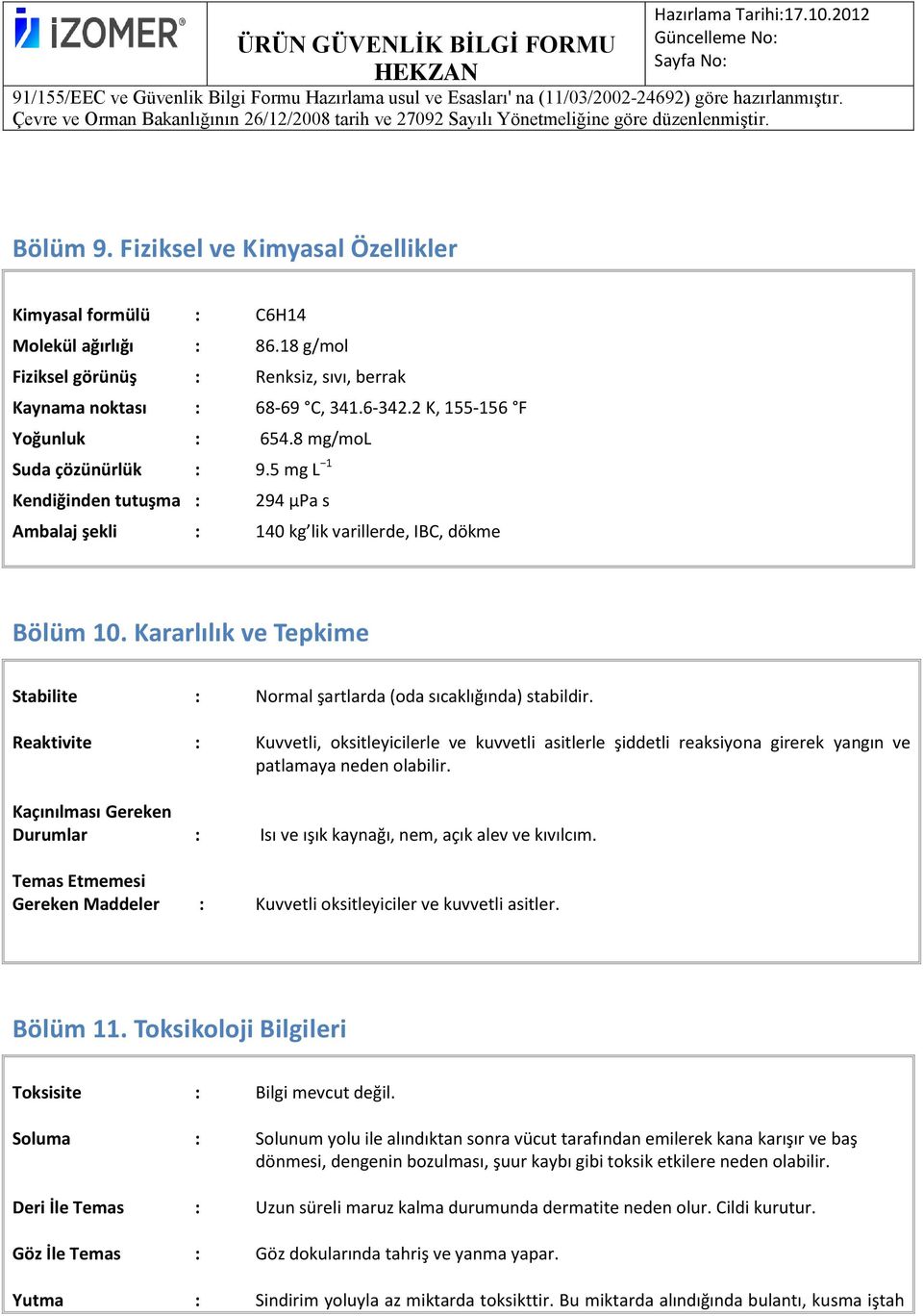 Kararlılık ve Tepkime Stabilite : Normal şartlarda (oda sıcaklığında) stabildir.