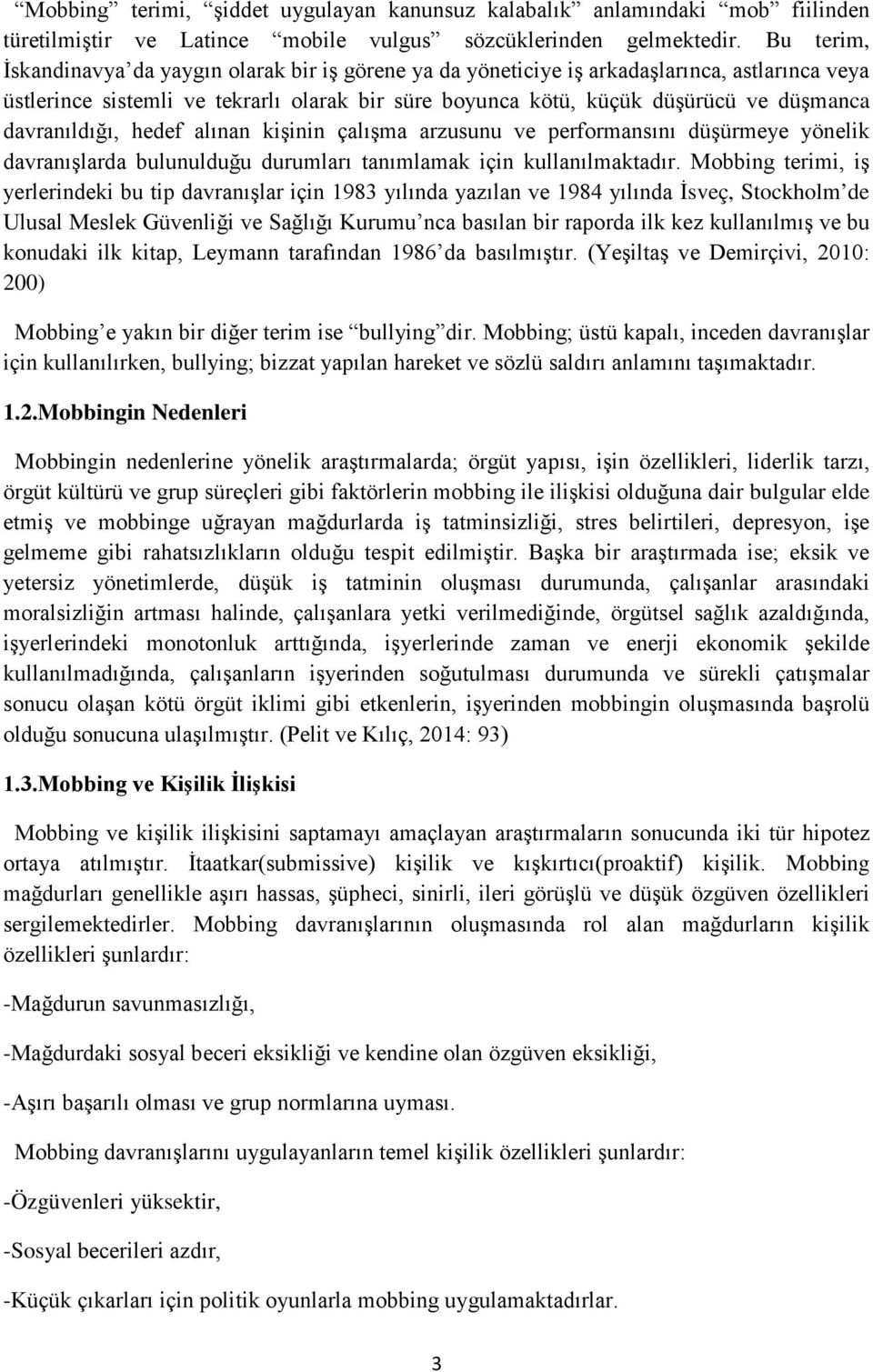 davranıldığı, hedef alınan kişinin çalışma arzusunu ve performansını düşürmeye yönelik davranışlarda bulunulduğu durumları tanımlamak için kullanılmaktadır.