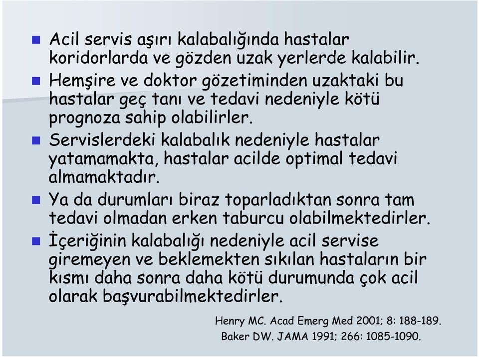 Servislerdeki kalabalık nedeniyle hastalar yatamamakta, hastalar acilde optimal tedavi almamaktadır.