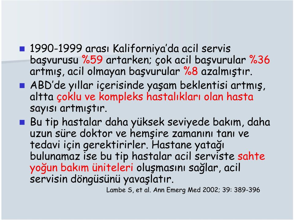 Bu tip hastalar daha yüksek seviyede bakım, daha uzun süre doktor ve hemşire zamanını tanı ve tedavi için gerektirirler.