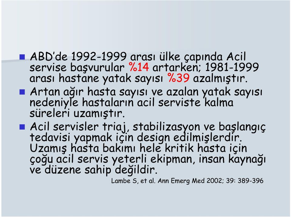 Acil servisler triaj, stabilizasyon ve başlangıç tedavisi yapmak için design edilmişlerdir.