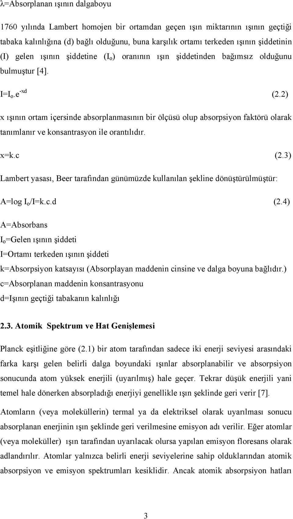 2) x ışının ortam içersinde absorplanmasının bir ölçüsü olup absorpsiyon faktörü olarak tanımlanır ve konsantrasyon ile orantılıdır. x=k.c (2.