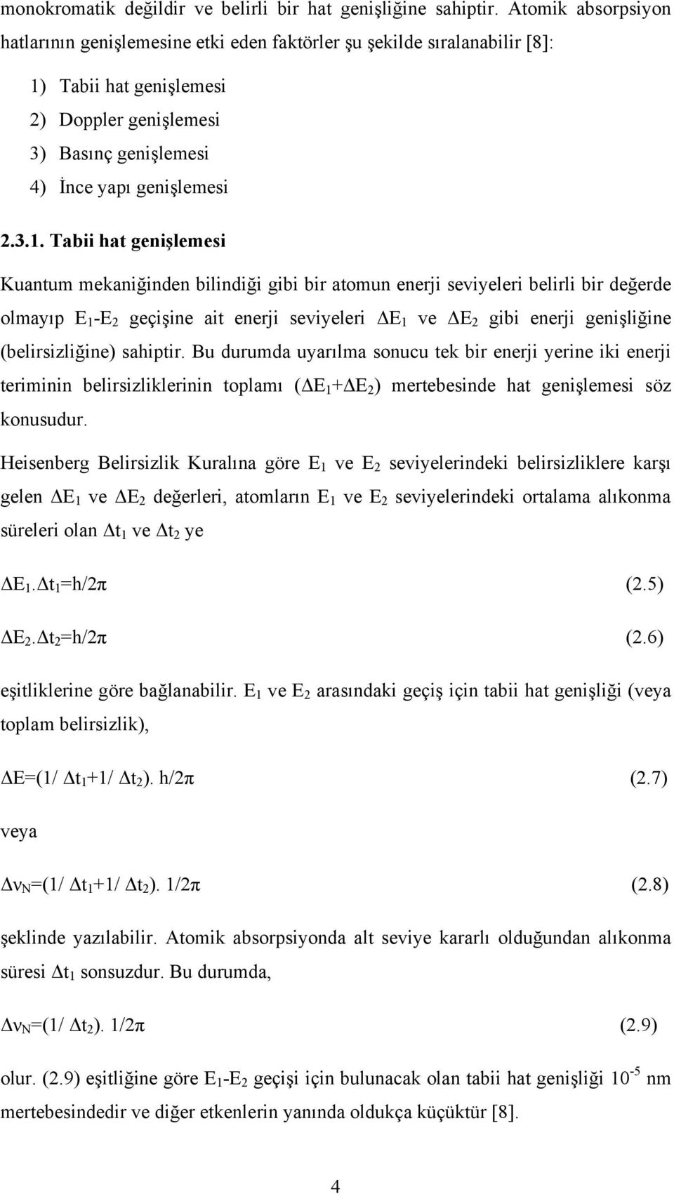 Tabii hat genişlemesi 2) Doppler genişlemesi 3) Basınç genişlemesi 4) İnce yapı genişlemesi 2.3.1.