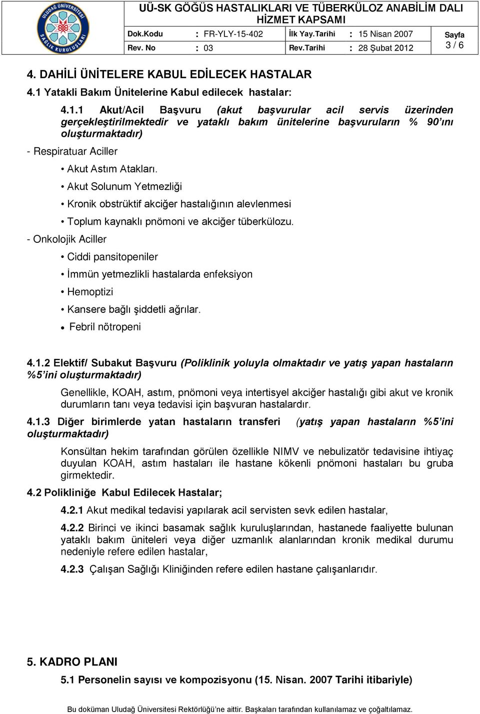 Yatakli Bakım Ünitelerine Kabul edilecek hastalar: 4.1.