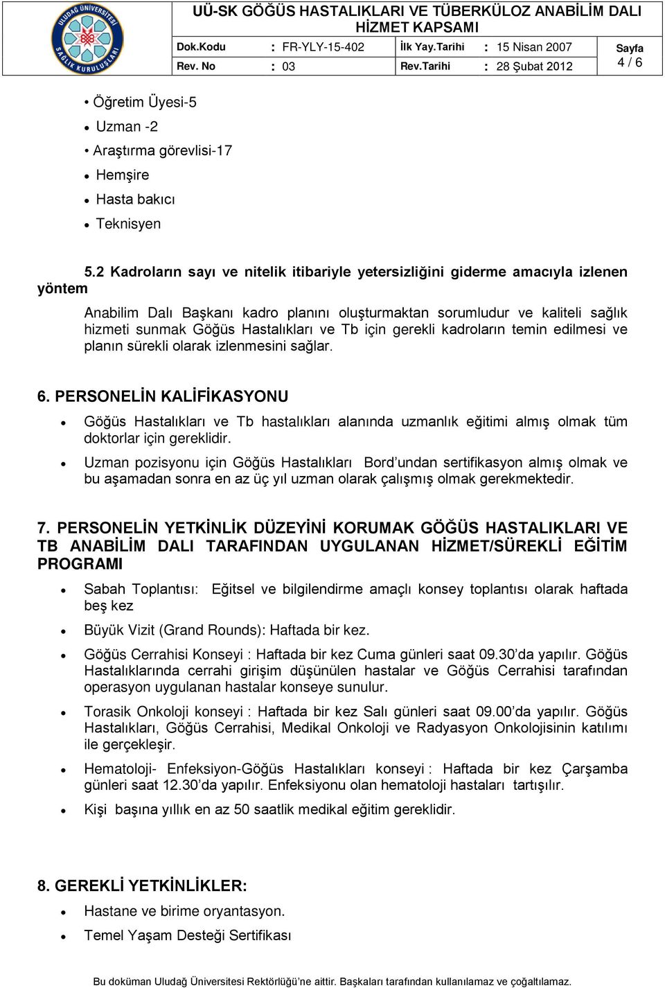 Hastalıkları ve Tb için gerekli kadroların temin edilmesi ve planın sürekli olarak izlenmesini sağlar. 6.