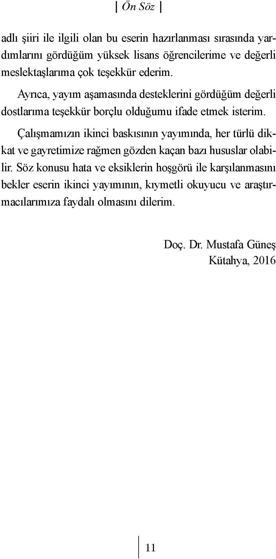 Çalışmamızın ikinci baskısının yayımında, her türlü dikkat ve gayretimize rağmen gözden kaçan bazı hususlar olabilir.