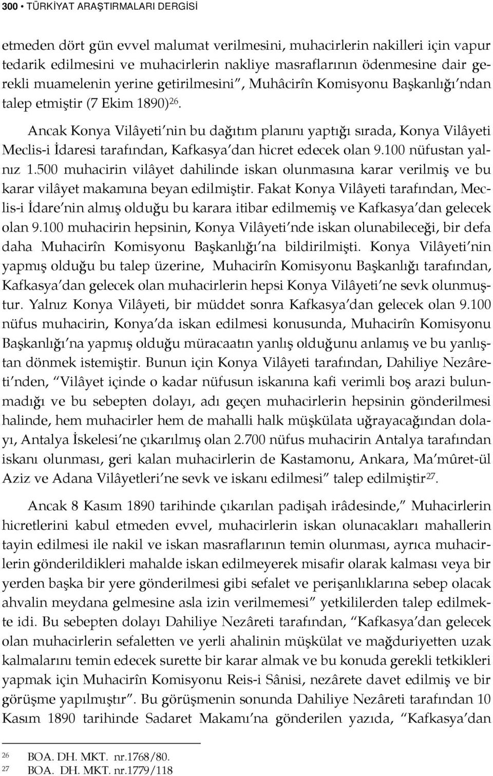 Ancak Konya Vilâyeti nin bu dağıtım planını yaptığı sırada, Konya Vilâyeti Meclis-i İdaresi tarafından, Kafkasya dan hicret edecek olan 9.100 nüfustan yalnız 1.