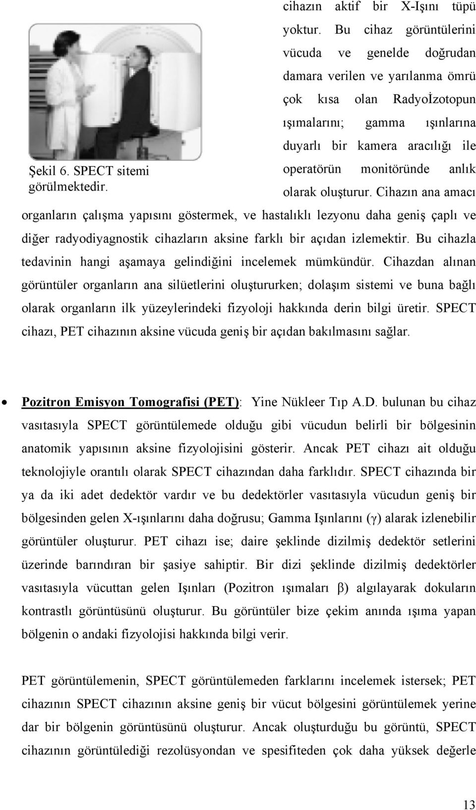 SPECT sitemi operatörün monitöründe anlık görülmektedir. olarak oluşturur.