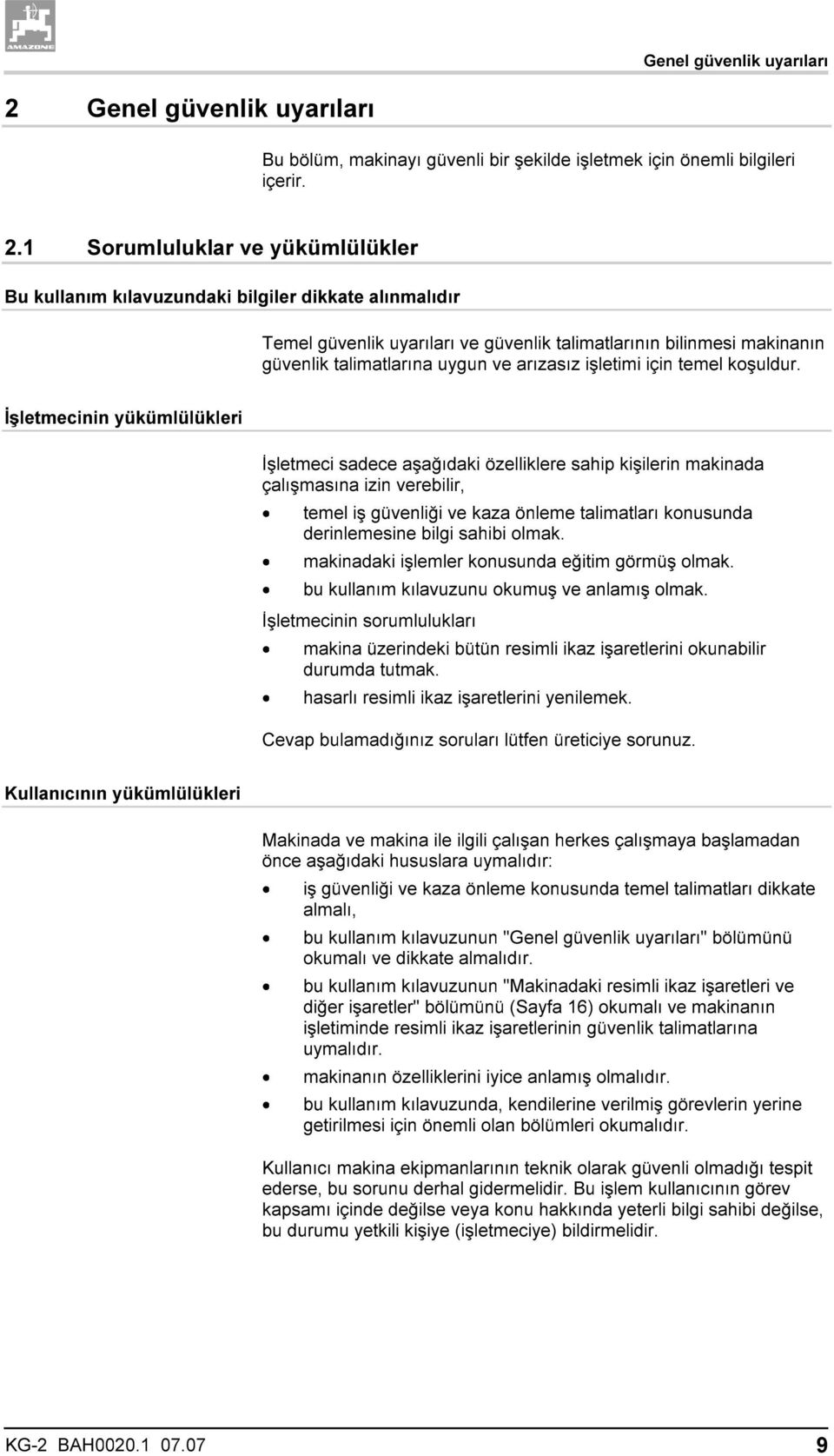 1 Sorumluluklar ve yükümlülükler Bu kullanım kılavuzundaki bilgiler dikkate alınmalıdır Temel güvenlik uyarıları ve güvenlik talimatlarının bilinmesi makinanın güvenlik talimatlarına uygun ve