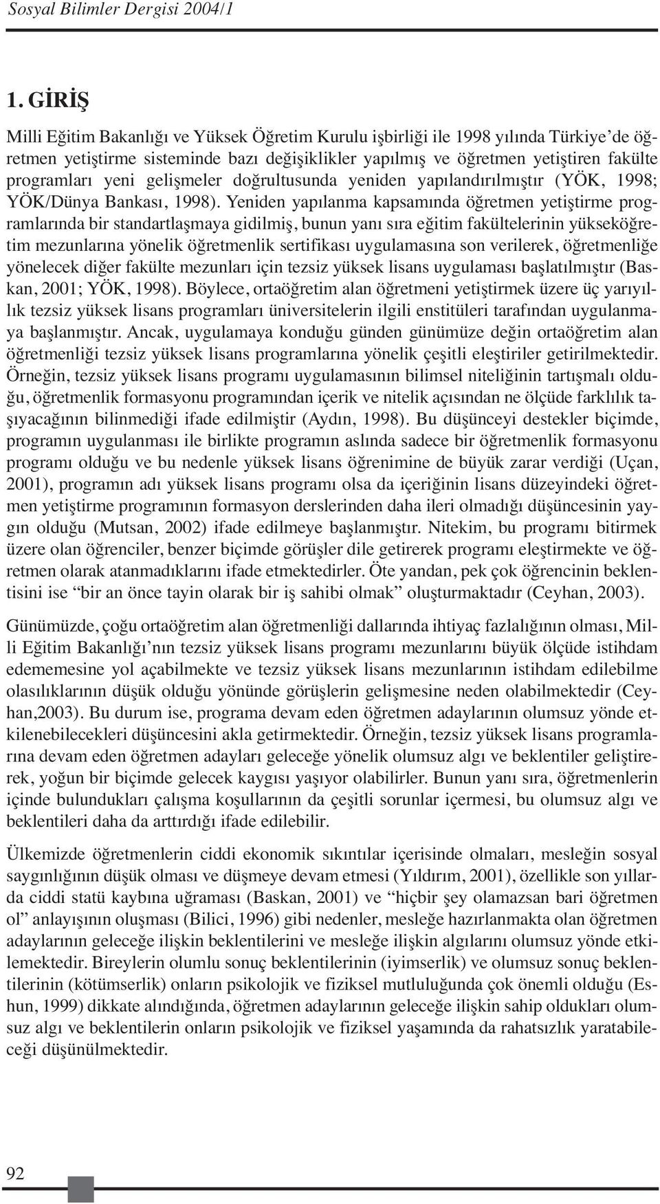 gelişmeler doğrultusunda yeniden yapılandırılmıştır (YÖK, 1998; YÖK/Dünya Bankası, 1998).