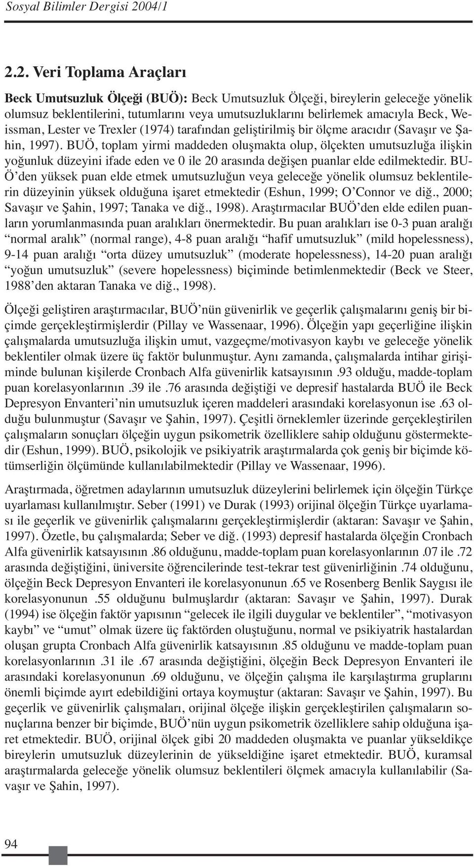 2. Veri Toplama Araçları Beck Umutsuzluk Ölçeği (BUÖ): Beck Umutsuzluk Ölçeği, bireylerin geleceğe yönelik olumsuz beklentilerini, tutumlarını veya umutsuzluklarını belirlemek amacıyla Beck,