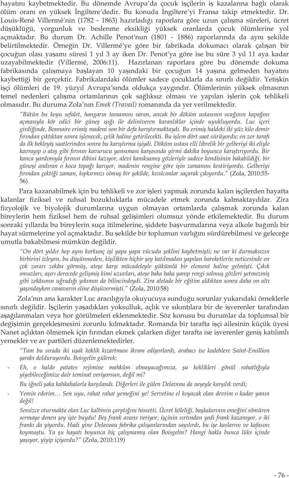 Achille Penot nun (1801-1886) raporlarında da aynı ekilde belirtilmektedir. Örnein Dr. Villermé ye göre bir fabrikada dokumacı olarak çalıan bir çocuun olası yaamı süresi 1 yıl 3 ay iken Dr.