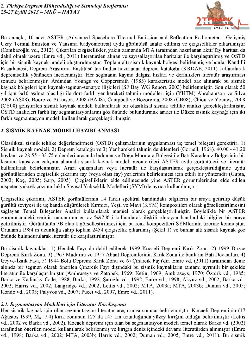 , 2011) literatürden alınan ve sayısallaştırılan haritalar ile karşılaştırılmış ve OSTD için bir sismik kaynak modeli oluşturulmuştur.